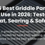 The 6 Best Griddle Pans for Oven Use in 2026: Tested for Heat, Searing & Safety