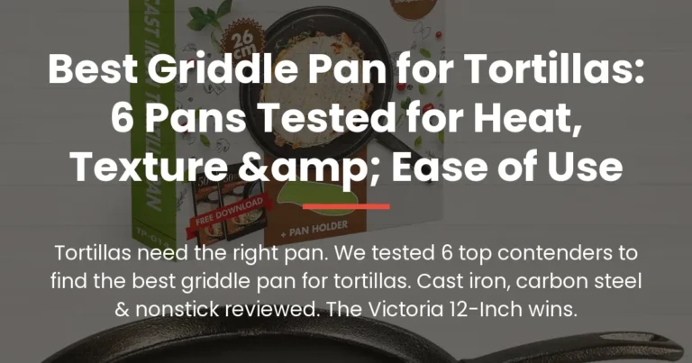 Best Griddle Pan for Tortillas: 6 Pans Tested for Heat, Texture & Ease of Use
