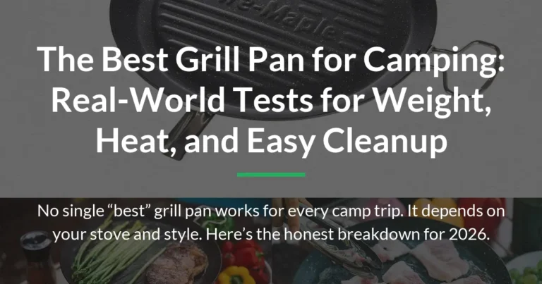 The Best Grill Pan for Camping: Real-World Tests for Weight, Heat, and Easy Cleanup