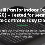 Best Grill Pan for Indoor Cooking (2026) – Tested for Searing, Smoke Control & Easy Cleanup