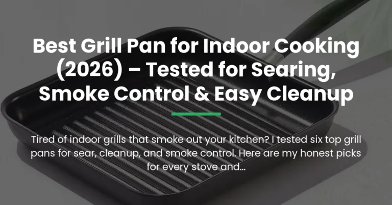 Best Grill Pan for Indoor Cooking (2026) – Tested for Searing, Smoke Control & Easy Cleanup