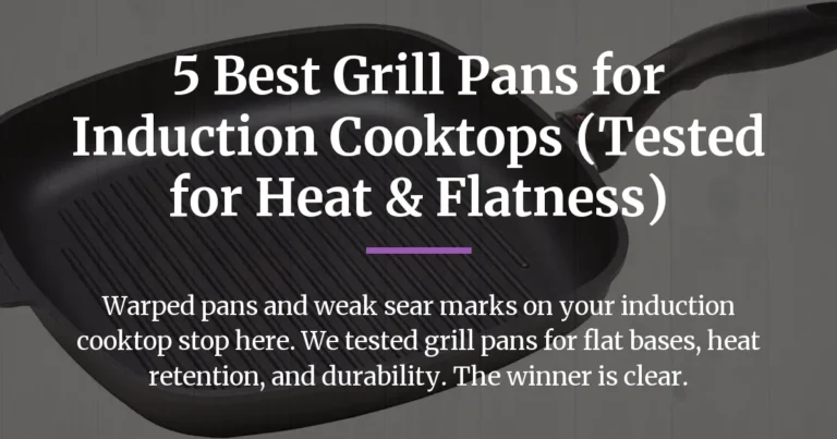 5 Best Grill Pans for Induction Cooktops (Tested for Heat & Flatness)