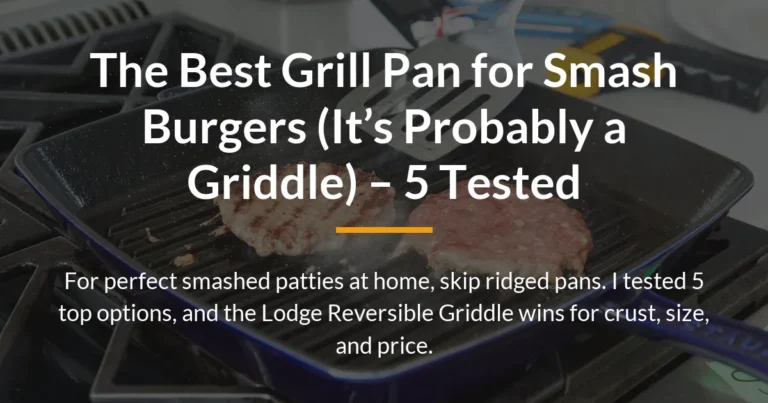 The Best Grill Pan for Smash Burgers (It’s Probably a Griddle) – 5 Tested