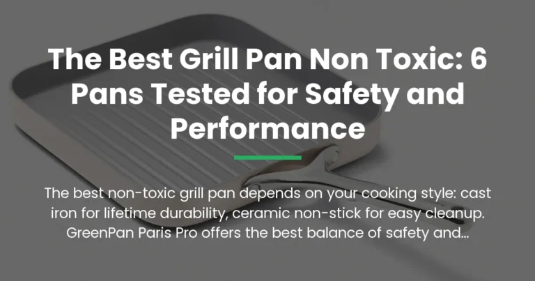 The Best Grill Pan Non Toxic: 6 Pans Tested for Safety and Performance