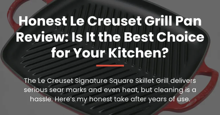 Honest Le Creuset Grill Pan Review: Is It the Best Choice for Your Kitchen?
