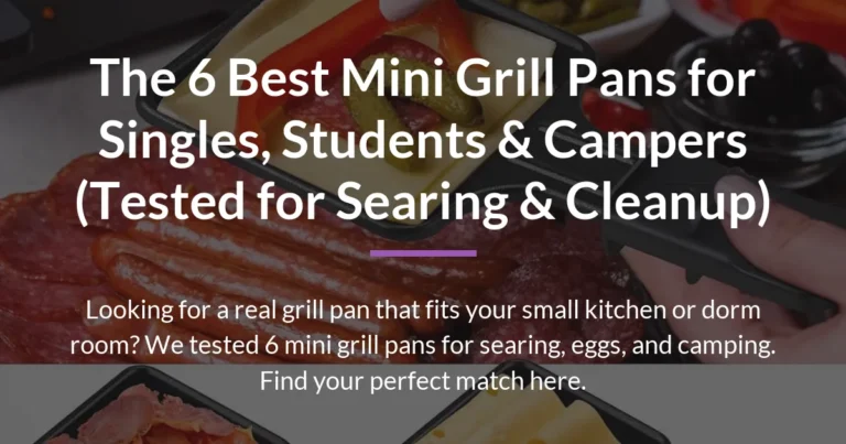 The 6 Best Mini Grill Pans for Singles, Students & Campers (Tested for Searing & Cleanup)
