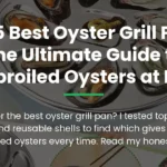 The 5 Best Oyster Grill Pans: The Ultimate Guide to Charbroiled Oysters at Home