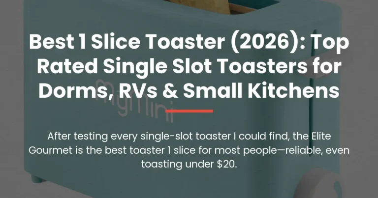 Best 1 Slice Toaster (2026): Top Rated Single Slot Toasters for Dorms, RVs & Small Kitchens