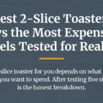 The Best 2-Slice Toaster Isn't Always the Most Expensive: 5 Models Tested for Real Life