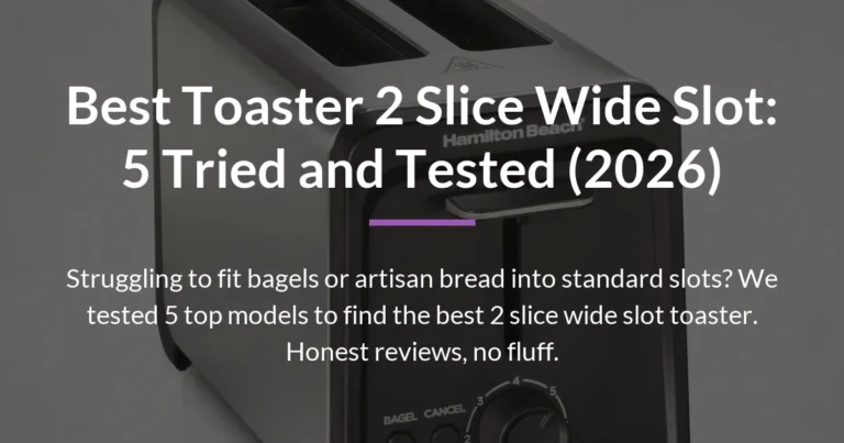 Best Toaster 2 Slice Wide Slot: 5 Tried and Tested (2026)