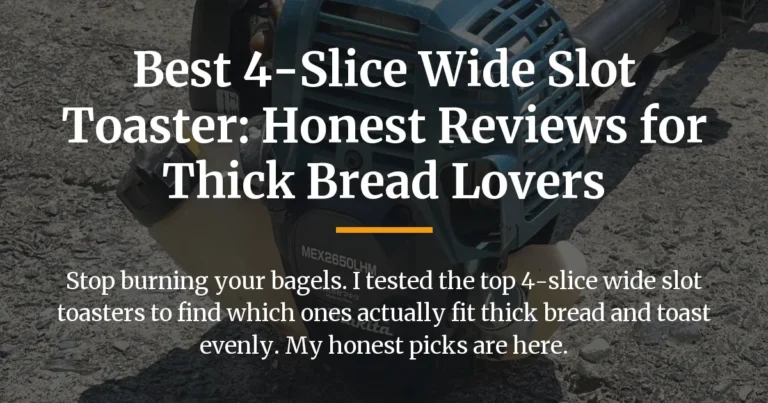 Best 4-Slice Wide Slot Toaster: Honest Reviews for Thick Bread Lovers