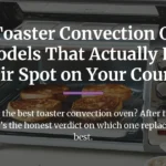 Best Toaster Convection Ovens: 6 Models That Actually Earn Their Spot on Your Counter
