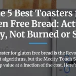 The 5 Best Toasters for Gluten Free Bread: Actually Crispy, Not Burned or Soggy