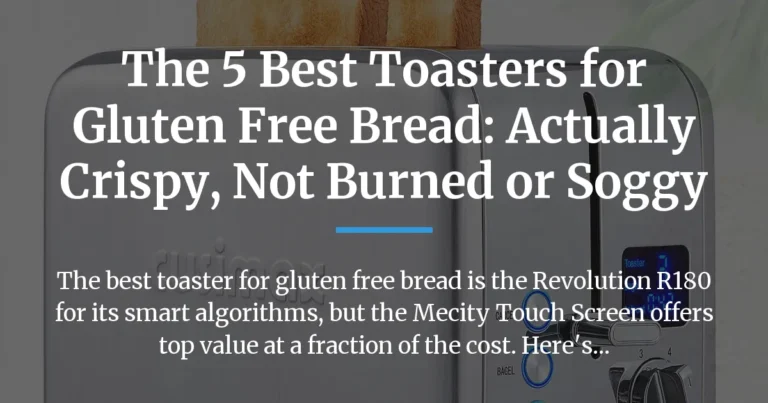 The 5 Best Toasters for Gluten Free Bread: Actually Crispy, Not Burned or Soggy