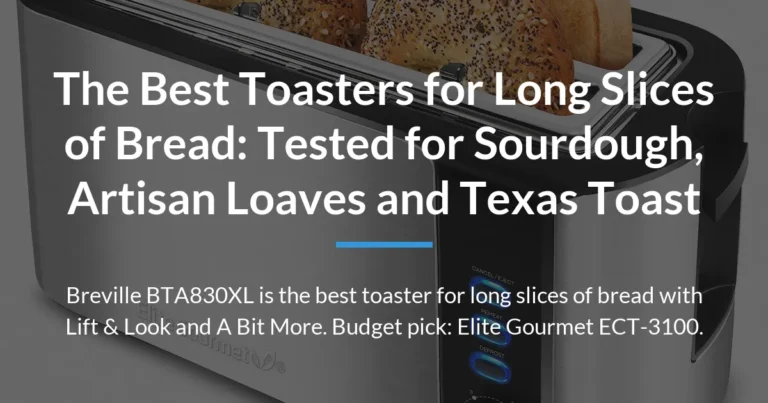 The Best Toasters for Long Slices of Bread: Tested for Sourdough, Artisan Loaves and Texas Toast