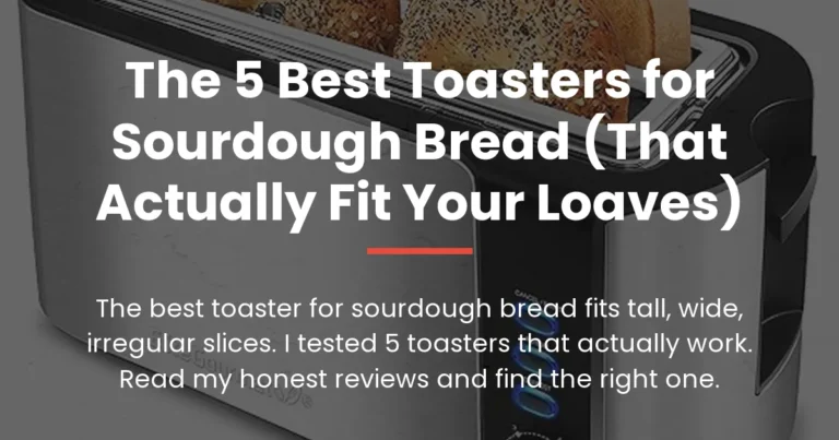 The 5 Best Toasters for Sourdough Bread (That Actually Fit Your Loaves)