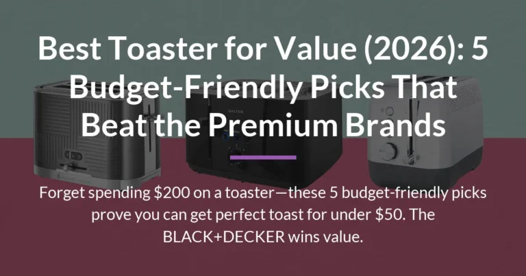 Best Toaster for Value (2026): 5 Budget-Friendly Picks That Beat the Premium Brands