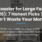 Best Toaster for Large Families (2026): 7 Honest Picks That Don’t Waste Your Money