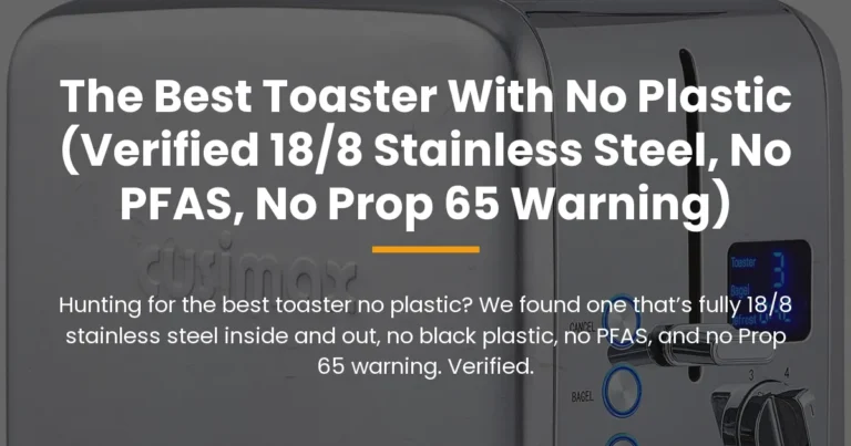 The Best Toaster With No Plastic (Verified 18/8 Stainless Steel, No PFAS, No Prop 65 Warning)
