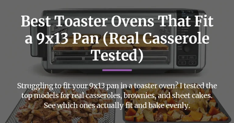 Best Toaster Ovens That Fit a 9×13 Pan (Real Casserole Tested)