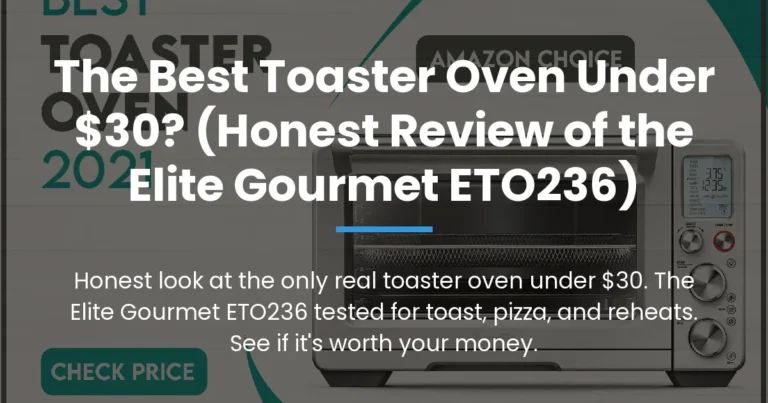 The Best Toaster Oven Under $30? (Honest Review of the Elite Gourmet ETO236)
