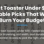 Best Toaster Under $30: Reliable Picks That Won't Burn Your Budget