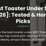 Best Toaster Under $60 [2026]: Tested & Honest Picks