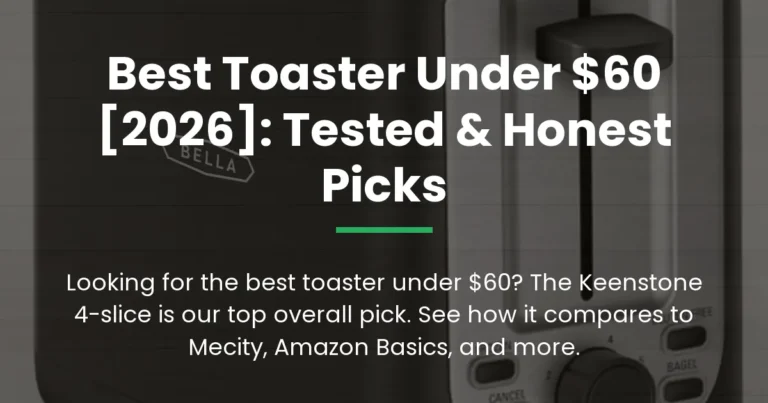 Best Toaster Under $60 [2026]: Tested & Honest Picks