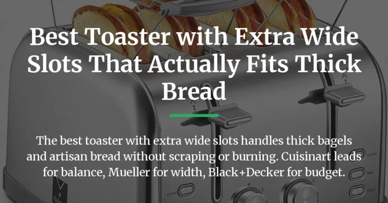 Best Toaster with Extra Wide Slots That Actually Fits Thick Bread