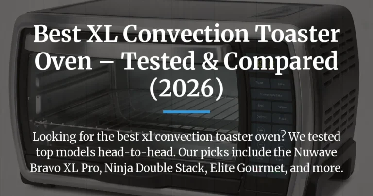 Best XL Convection Toaster Oven – Tested & Compared (2026)