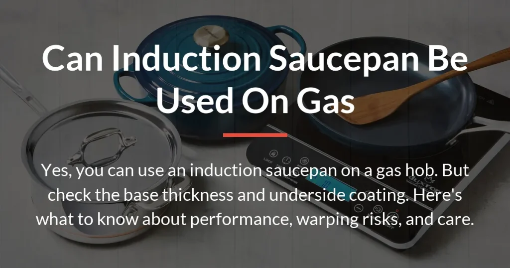 can induction saucepan be used on gas