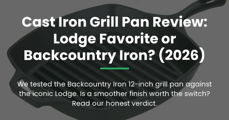 Cast Iron Grill Pan Review: Lodge Favorite or Backcountry Iron? (2026)